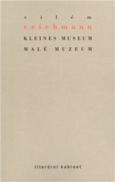 Kleines Museum Malé muzeum Vilém Reichmann