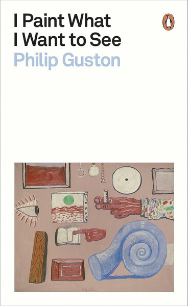I Paint What I Want to See - Guston Philip