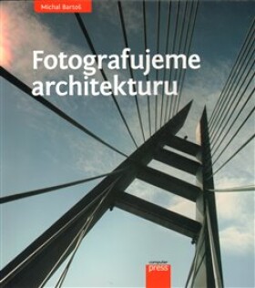 Fotografujeme architekturu Michal Bartoš
