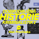 Dobrodružná historie kriminalistiky - Alan Piskač, Marie Belloc Lowndes, Marjorie Bowen, Alphonse Bertillon, John F. Condon, Eugène-François Vidocq -