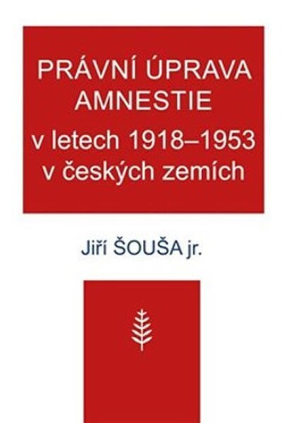 Právní úprava amnestie letech 1918–1953 českých zemích Jiří Šouša