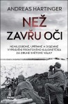 Než zavřu oči - Nemilosrdné, upřímné a dojemné vyprávění frontového kulometčíka za druhé světové války - Andreas Hartinger