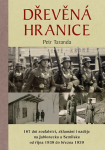 Dřevěná hranice - 167 dní zoufalství, zklamání i naděje na Jablonecku a Semilsku od října 1938 do března 1939 - Petr Taranda