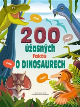 200 úžasných faktů o dinosaurech - Cristina Banfiová