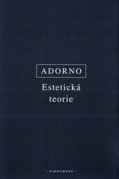 Estetická teorie - Theodore W. Adorno
