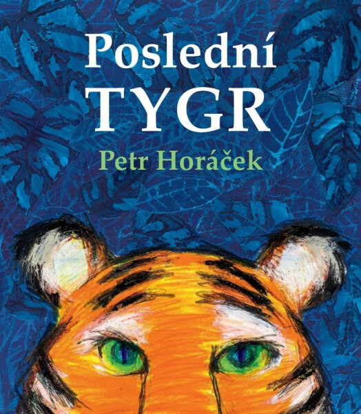 Poslední tygr - Petr Horáček