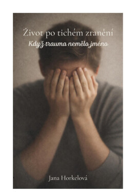 Život po tichém zranění - Jana Horkelová