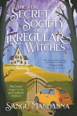 The Very Secret Society of Irregular Witches: the heartwarming and uplifting magical romance - Sangu Mandanna