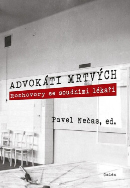 Advokáti mrtvých - Rozhovory se soudními lékaři - Pavel Nečas