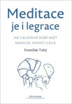 Meditace je i legrace - Jak v bláznivé době najít nadhled, radost a klid - František Tichý