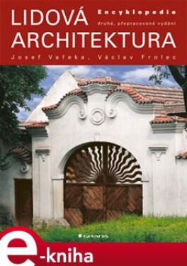 Lidová architektura. 2., přepracované vydání - Josef Vařeka, Václav Frolec e-kniha