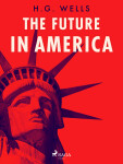 The Future in America - Herbert George Wells