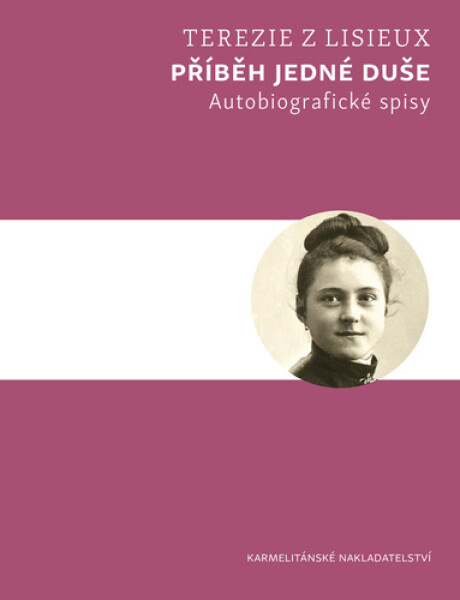 Příběh jedné duše - Autobiografické spisy, 2. vydání - Terezie z Lisieux