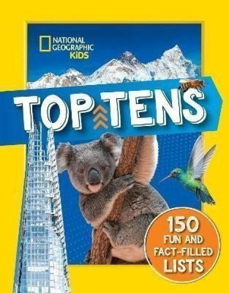 Top Tens: 1500 facts about the biggest, longest, fastest, cutest things on the planet! (National Geographic Kids) - Geographic Kids National