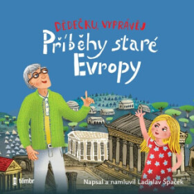 Dědečku, vyprávěj – Příběhy staré Evropy - Ladislav Špaček - audiokniha