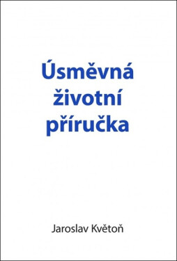 Úsměvná životní příručka - Jaroslav Květoň
