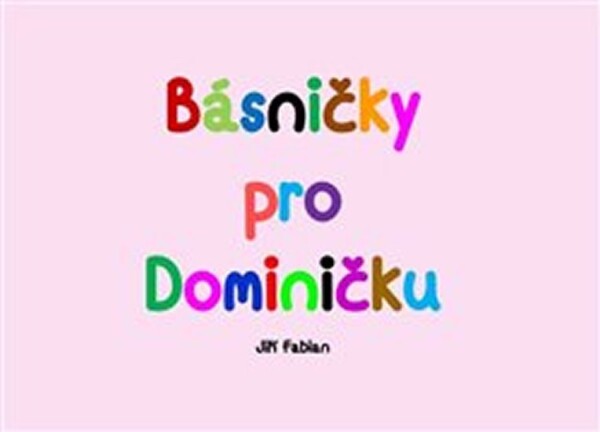 Básničky pro Dominičku Jiří Fabian