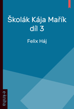 Školák Kája Mařík - Díl 3. - Felix Háj
