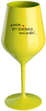 ...PROTOŽE BÝT DOKONALÁ NENÍ PRDEL... žlutá nerozbitná sklenice na víno 470 ml