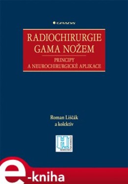 Radiochirurgie gama nožem. Principy a neurochirurgické aplikace - Roman Liščák e-kniha