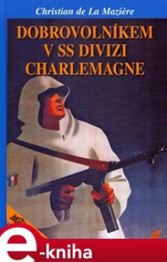 Dobrovolníkem v SS divizi Charlemagne - Christian de La Maziere e-kniha