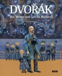 Dvořák His Music and Life in Pictures Renáta Fučíková