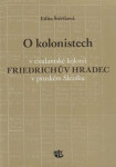 Kolonistech exulantské kolonii Friedrichův Hradec pruském Slezsku Edita Štěříková