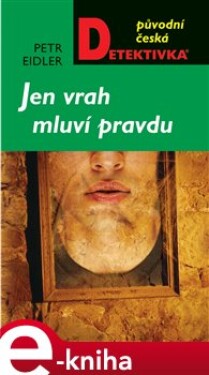 Jen vrah mluví pravdu - Petr Eidler e-kniha