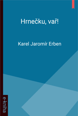 Hrnečku, vař! - Karel Jaromír Erben