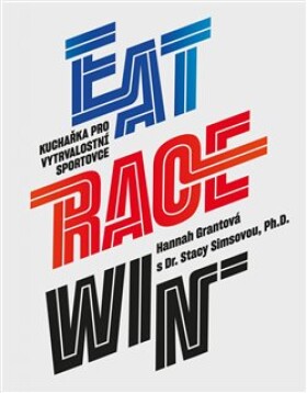 EAT RACE WIN kuchařka pro vytrvalostní sportovce Hannah Grantová, Stacy Simsová