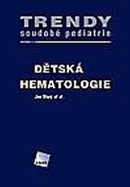 Dětská hematologie - Trendy soudobé pediatrie. Svazek 4 - Jan Starý