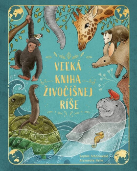 Veľká kniha živočíšnej ríše (slovensky) - Sophie Schoenwaldová
