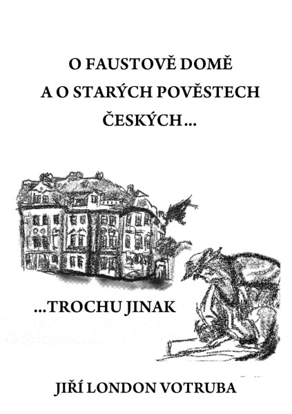 O Faustově domě a o starých pověstech českých…trochu jinak - Jiří Votruba