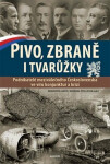 Pivo, zbraně tvarůžky Podnikatelé meziválečného Československa ve víru konjunktur krizí Drahomír Jančík