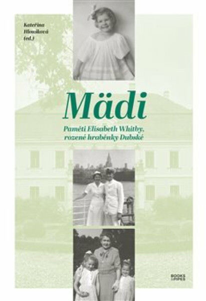 Mädi - Paměti Elisabeth Whitby, rozené hraběnky Dubské - Kateřina Hloušková