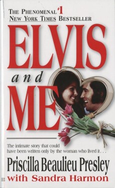 Elvis and Me: The True Story of The Love Between Priscilla Presley and The King of Rock Roll Priscilla Presley
