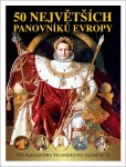 50 největších panovníků Evropy od Alexandra Velikého po Alžbětu II Dagmar Garciová,