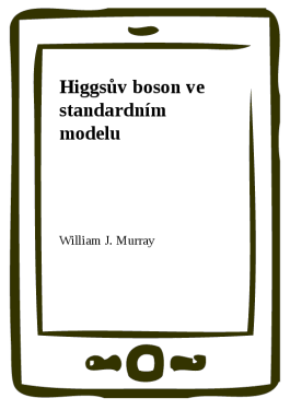 Higgsův boson ve standardním modelu - William J. Murray