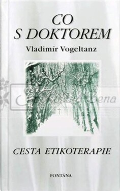 Co s doktorem - Cesta etikoterapie - Vladimr Vogeltanz