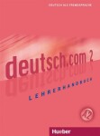 Deutsch.com 2: Lehrerhandbuch - Kursisa, Anta; Pilypaityte, Lina; Szakaly, Erna