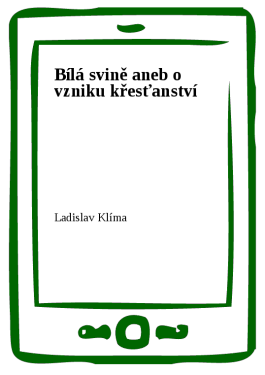 Bílá svině aneb o vzniku křesťanství - Ladislav Klíma