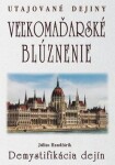 Veľkomaďarské blúznenie Demystifikácia dejín - Július Handžárik