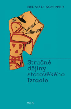 Stručné dějiny starověkého Izraele - Bernd U. Schipper