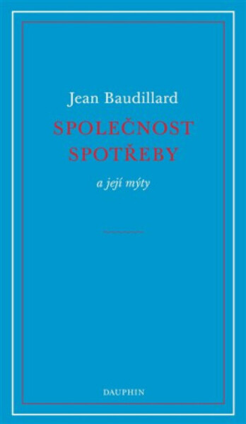 Společnost spotřeby a její mýty - Jean Baudrillard
