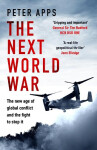 Next World War: The new age of global conflict and the fight to stop it - Peter Apps