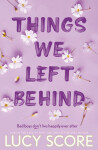 Things We Left Behind: the heart-pounding new book from the bestselling author of Things We Never Got Over - Lucy Score