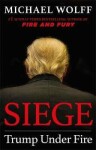 Siege : Trump Under Fire - Michael Wolff