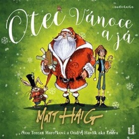 CD Otec Vánoce a já (Čte Tereza Marečková, Ondřej Havlík aka Endru) (audiokniha) - Matt Haig