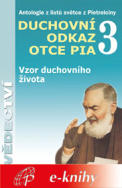 Duchovní odkaz otce Pia 3 - Pater Pio z Pietrelciny
