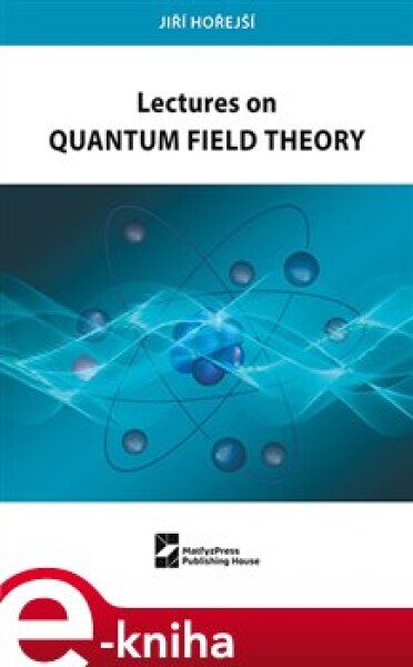 Lectures on Quantum Field Theory - Jiří Hořejší e-kniha